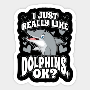I just really like dolphins ok Sticker